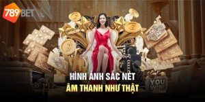 Hình ảnh âm thanh tại giao diện như thật